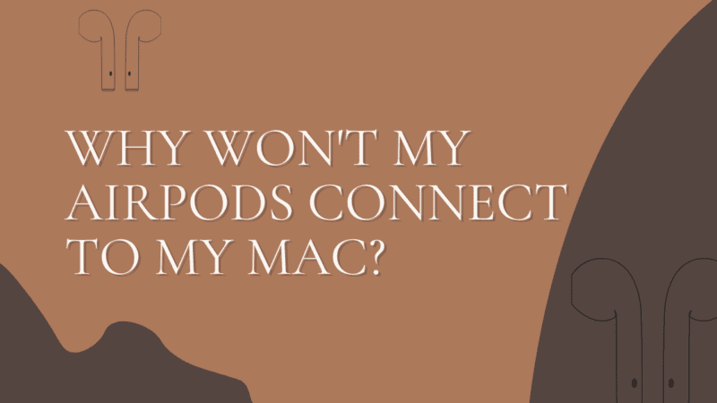 How to Fix “Airpods Won’t Connect to Macbook” Issue?