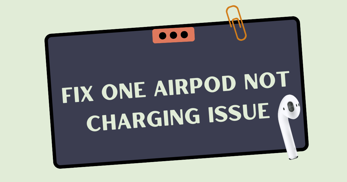 How to Fix One AirPod Not Charging Issue?