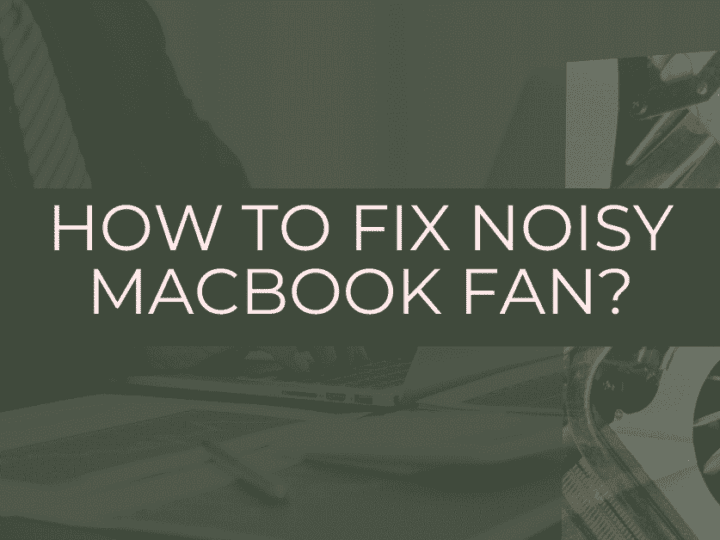 How to Fix MacBook Fan Noise? | 6 Easy Methods