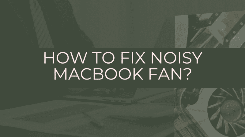 How to Fix MacBook Fan Noise? | 6 Easy Methods