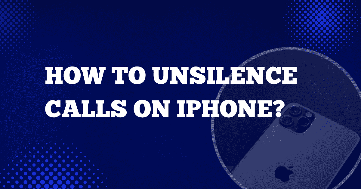 How to Unsilence Calls on iPhone?