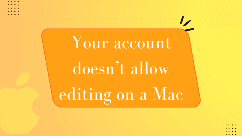 How to Fix “Your Account Doesn’t Allow Editing on a Mac” Issue?