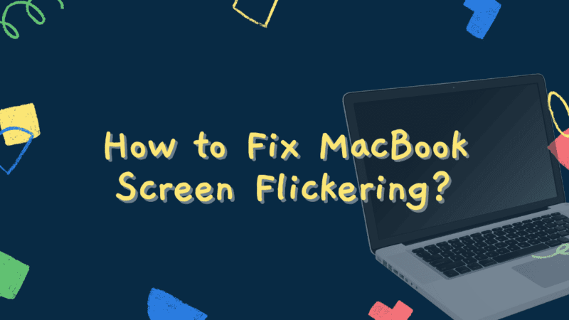 How to Fix MacBook Screen Flickering?