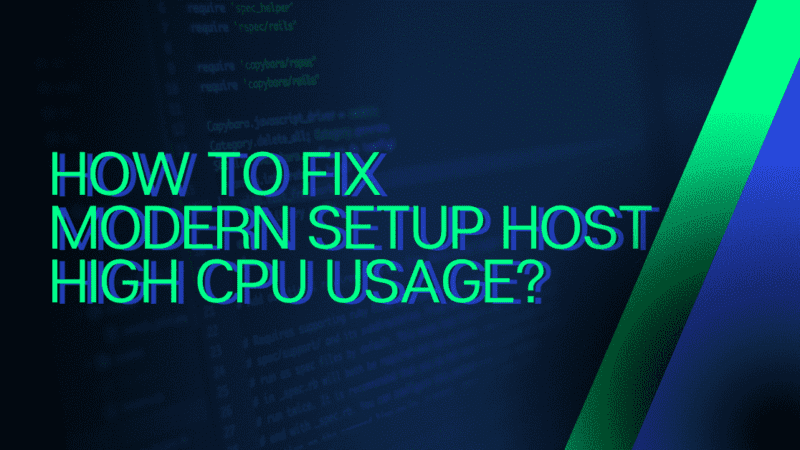 How to Fix Modern Setup Host High CPU Usage?