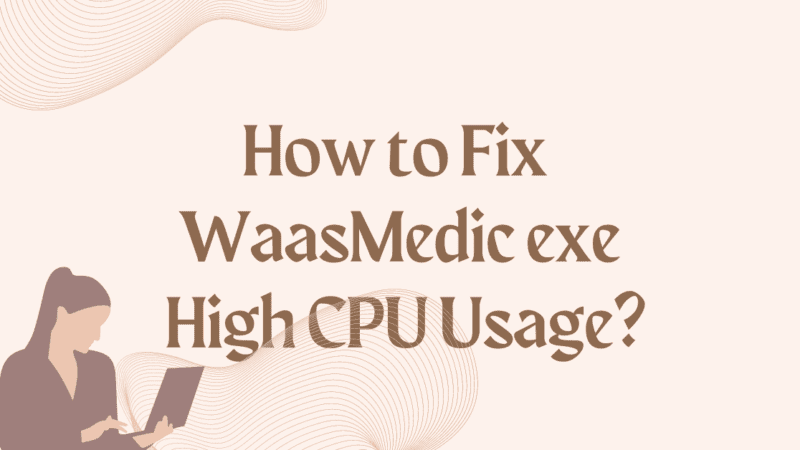 How to Fix the WaasMedic.exe High CPU Usage?