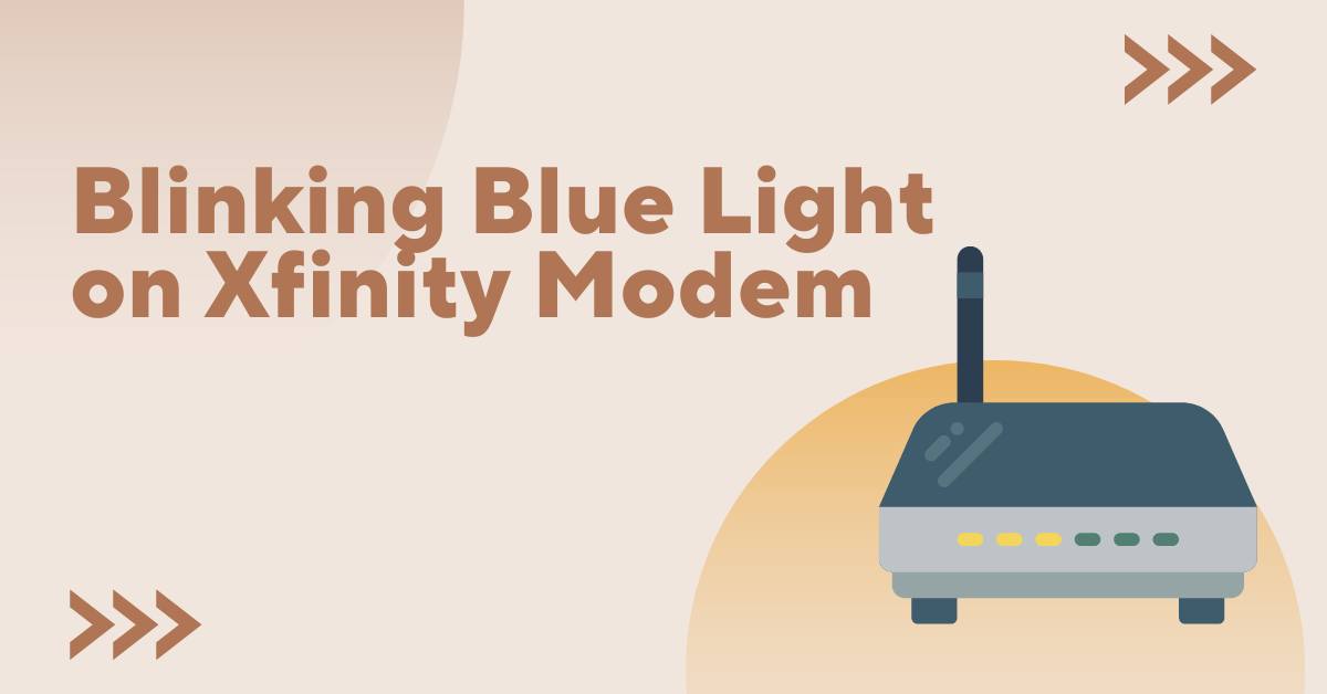 How To Fix Blinking Blue Light Xfinity Modem Issue?