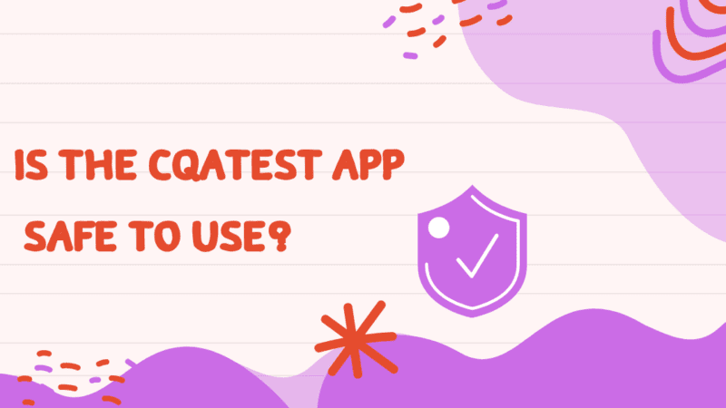 What is CQATest App? | Is It Safe to Use?