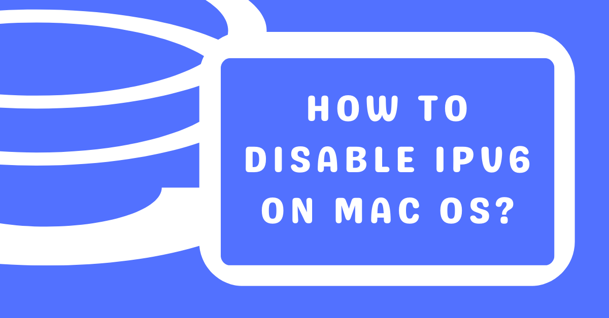 How to Disable the IPv6 on macOS?