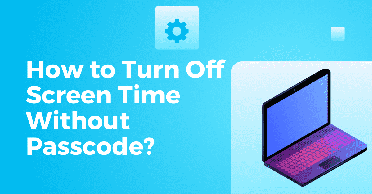 How to Turn Off Screen Time Without Passcode? TechDriz