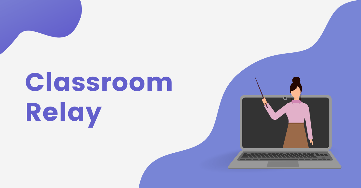 Classroom Relay – Best Tool to Montor Student’s Activity Online