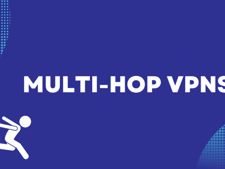 Multi-hop VPN: A Comprehensive Guide to Choose the Best VPN