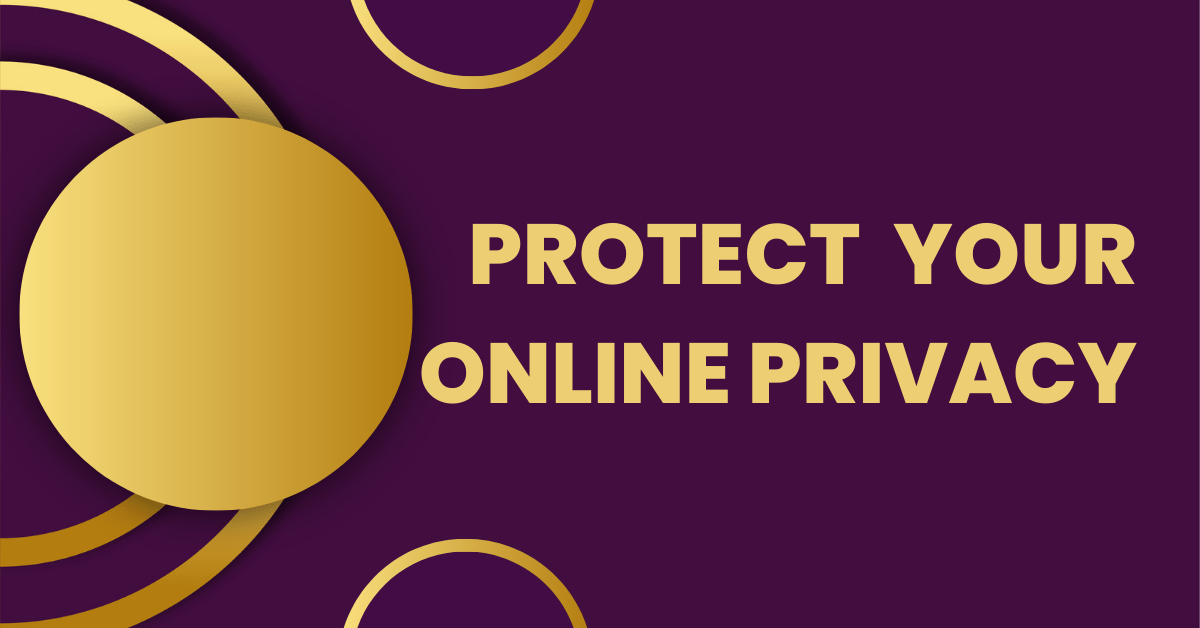 How to Protect Your Online Privacy? – 7 Life Saving Tips