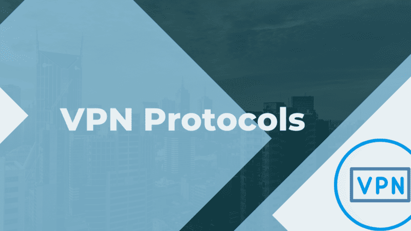 6 Most Popular VPN Protocols You Should Consider While Choosing Best VPN